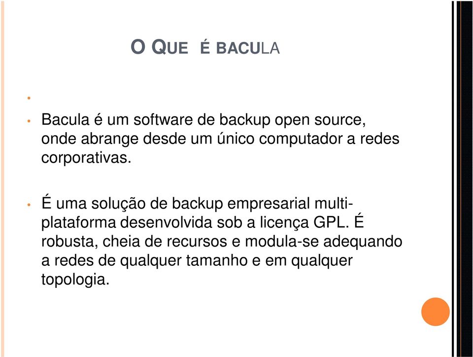 É uma solução de backup empresarial multiplataforma desenvolvida sob a