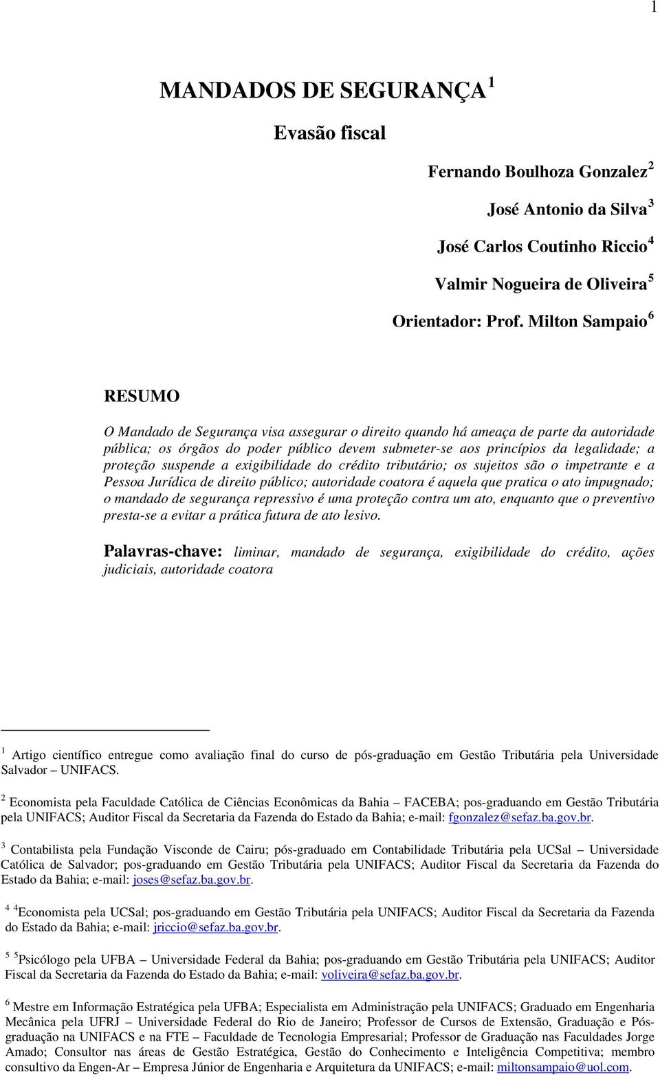 proteção suspende a exigibilidade do crédito tributário; os sujeitos são o impetrante e a Pessoa Jurídica de direito público; autoridade coatora é aquela que pratica o ato impugnado; o mandado de