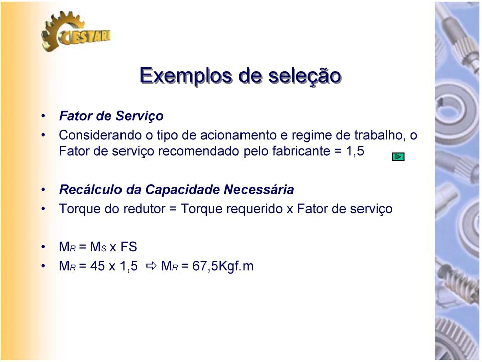 Recálculo da Capacidade Necessária Torque do redutor = Torque