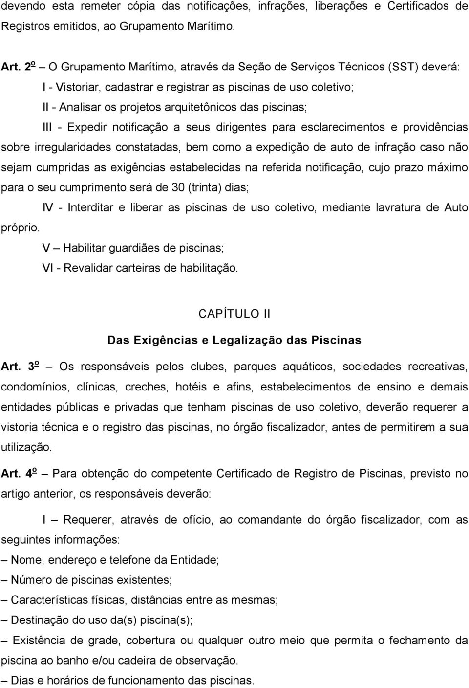 III - Expedir notificação a seus dirigentes para esclarecimentos e providências sobre irregularidades constatadas, bem como a expedição de auto de infração caso não sejam cumpridas as exigências