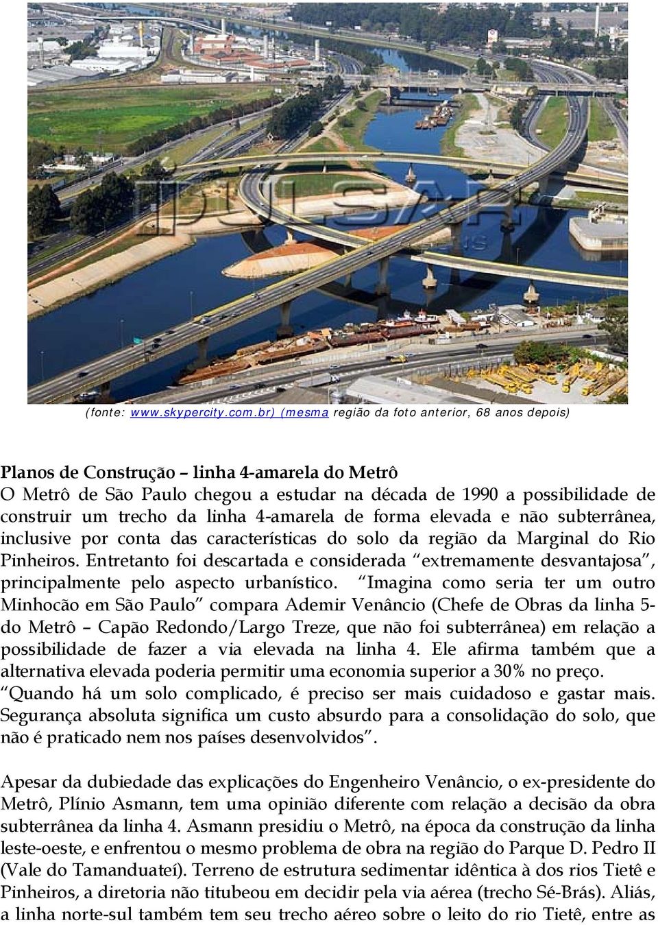 linha 4-amarela de forma elevada e não subterrânea, inclusive por conta das características do solo da região da Marginal do Rio Pinheiros.