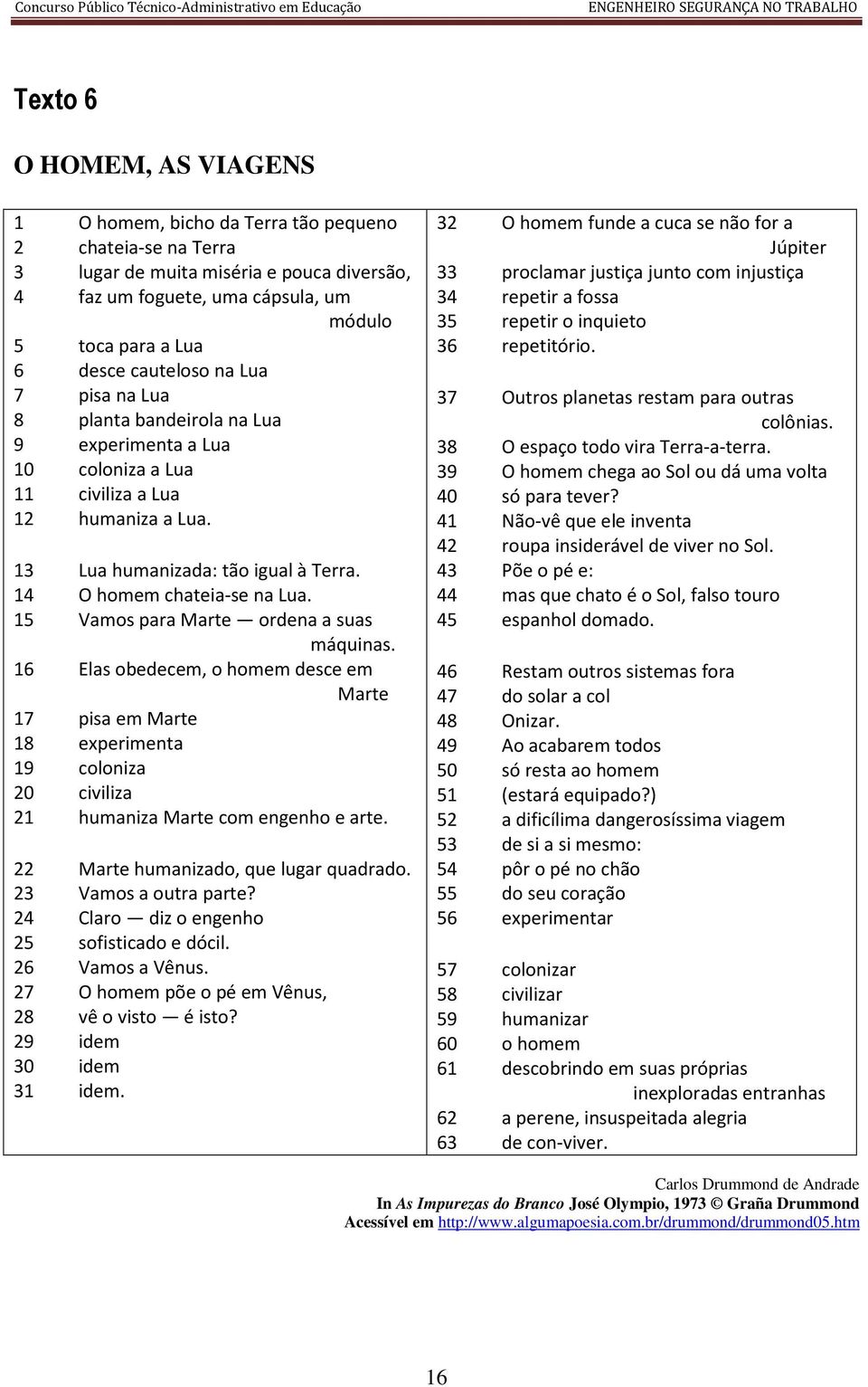 15 Vamos para Marte ordena a suas máquinas. 16 Elas obedecem, o homem desce em Marte 17 pisa em Marte 18 experimenta 19 coloniza 20 civiliza 21 humaniza Marte com engenho e arte.