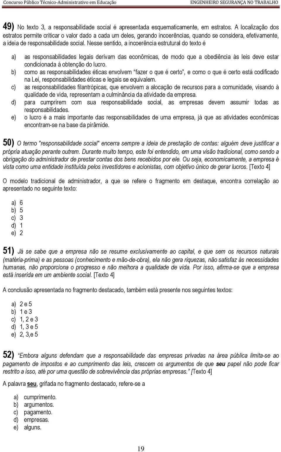 Nesse sentido, a incoerência estrutural do texto é a) as responsabilidades legais derivam das econômicas, de modo que a obediência às leis deve estar condicionada à obtenção do lucro.