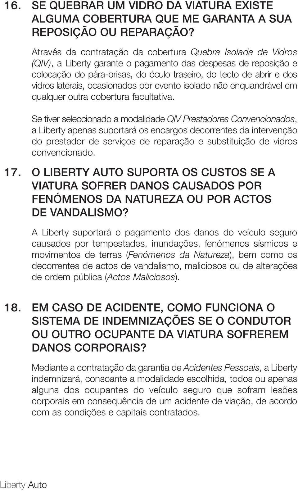 vidros laterais, ocasionados por evento isolado não enquandrável em qualquer outra cobertura facultativa.