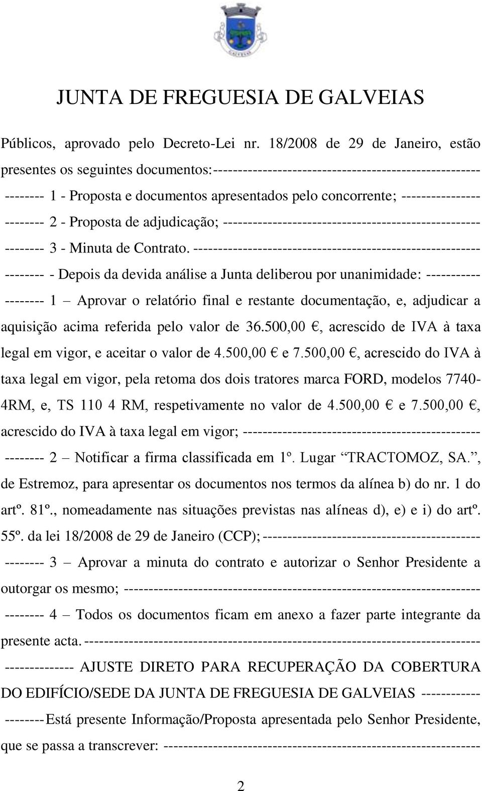 ---------------- -------- 2 - Proposta de adjudicação; ---------------------------------------------------- -------- 3 - Minuta de Contrato.