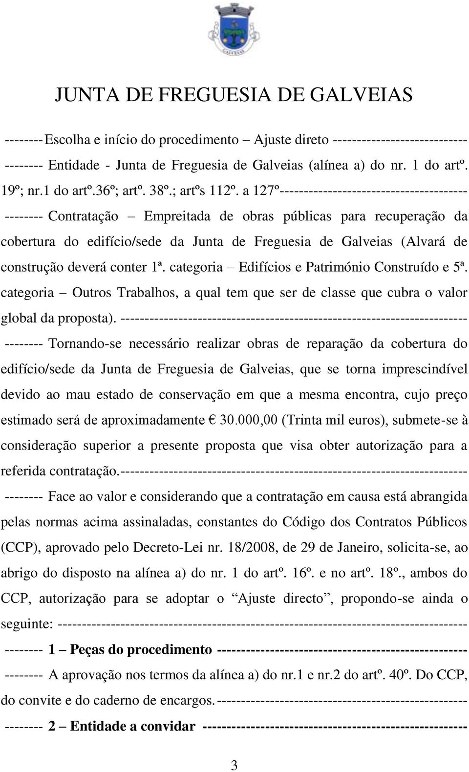 a 127º --------------------------------------- -------- Contratação Empreitada de obras públicas para recuperação da cobertura do edifício/sede da Junta de Freguesia de Galveias (Alvará de construção