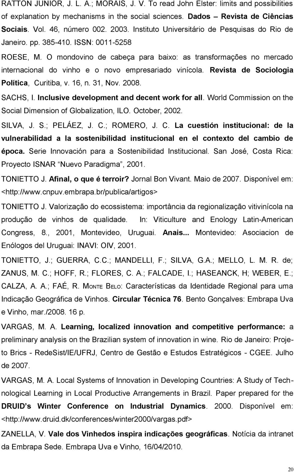 O mondovino de cabeça para baixo: as transformações no mercado internacional do vinho e o novo empresariado vinícola. Revista de Sociologia Política, Curitiba, v. 16, n. 31, Nov. 2008. SACHS, I.