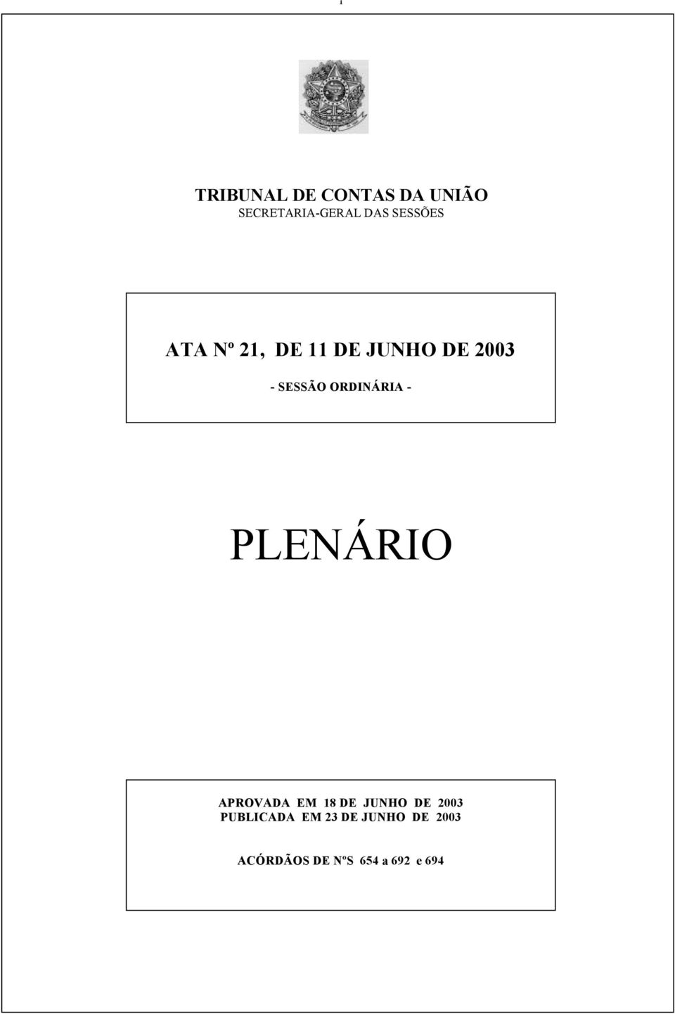 ORDINÁRIA - PLENÁRIO APROVADA EM 18 DE JUNHO DE 2003