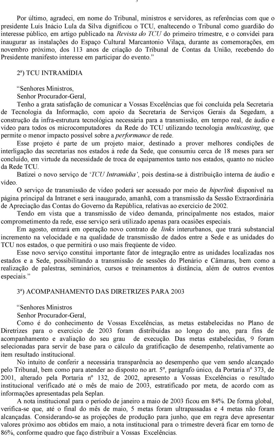 dos 113 anos de criação do Tribunal de Contas da União, recebendo do Presidente manifesto interesse em participar do evento.