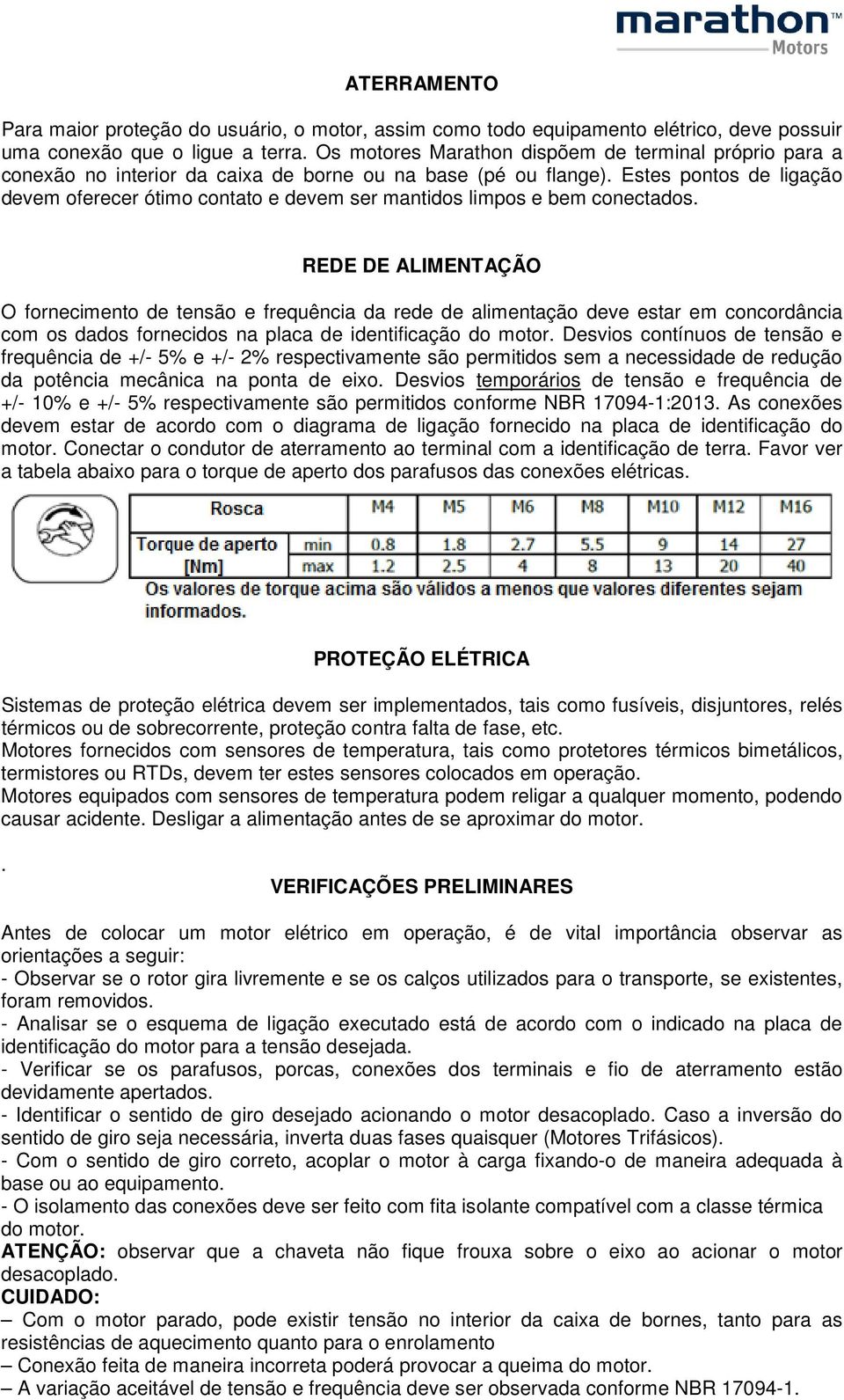 Estes pontos de ligação devem oferecer ótimo contato e devem ser mantidos limpos e bem conectados.