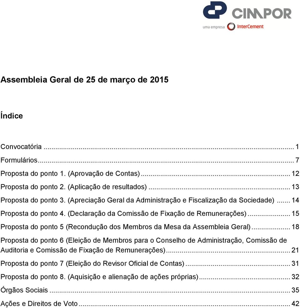 .. 15 Proposta do ponto 5 (Recondução dos Membros da Mesa da Assembleia Geral).