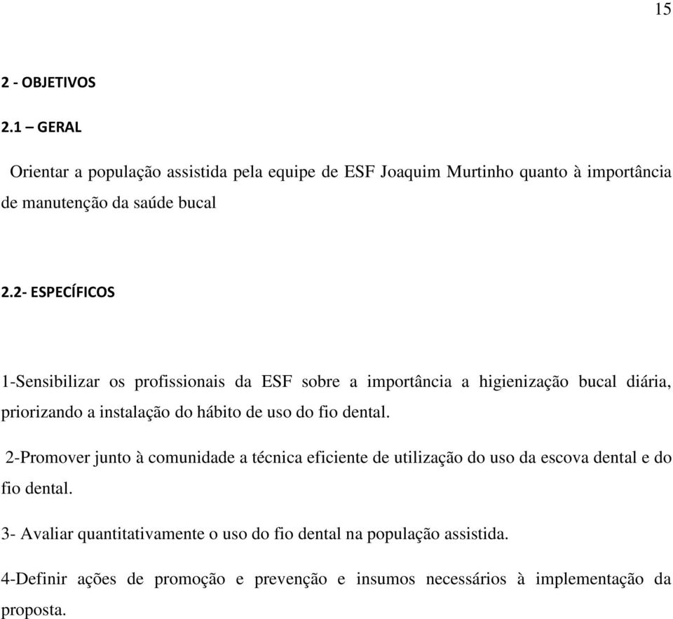 2 - ESPECÍFICOS 1-Sensibilizar os profissionais da ESF sobre a importância a higienização bucal diária, priorizando a instalação do hábito de