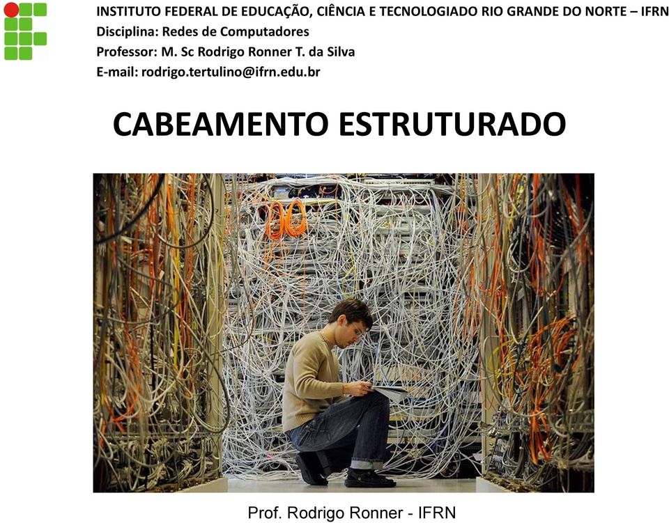 Professor: M. Sc Rodrigo Ronner T. da Silva E-mail: rodrigo.