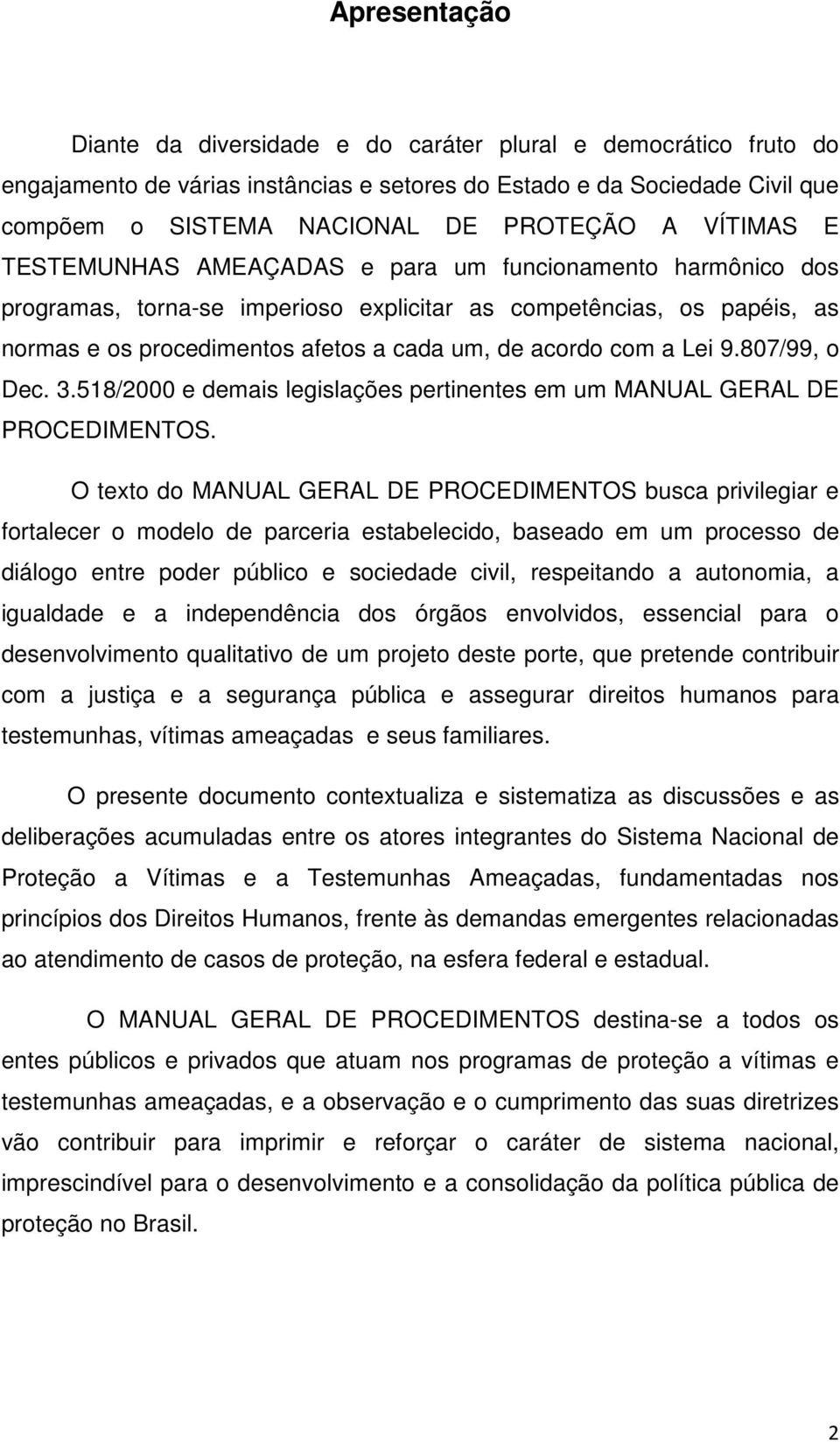 a Lei 9.807/99, o Dec. 3.518/2000 e demais legislações pertinentes em um MANUAL GERAL DE PROCEDIMENTOS.