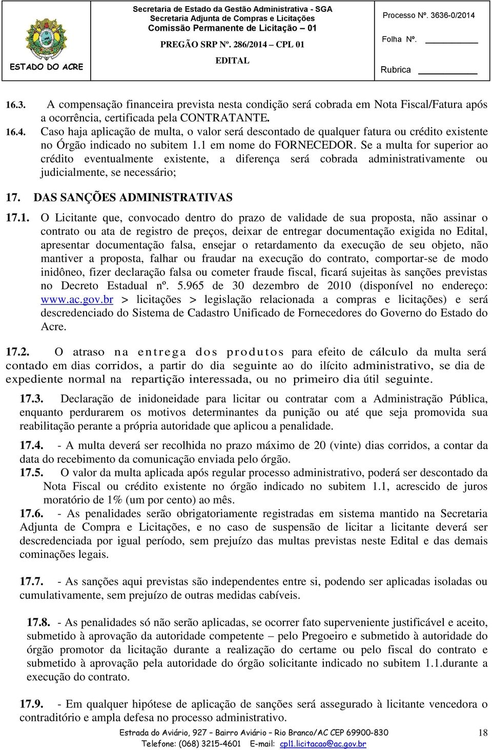 Se a multa for superior ao crédito eventualmente existente, a diferença será cobrada administrativamente ou judicialmente, se necessário; 17