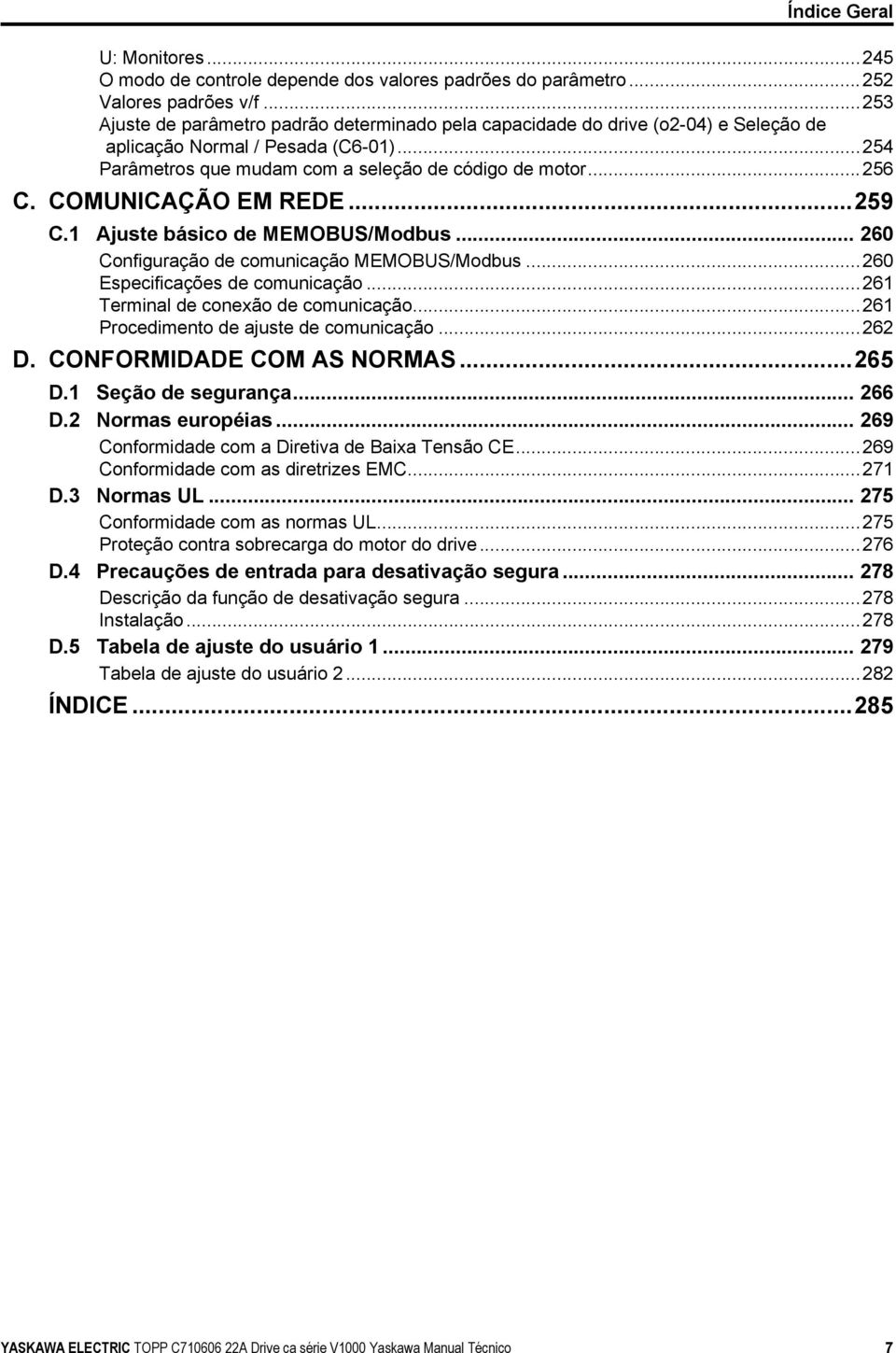 COMUNICAÇÃO EM REDE...259 C.1 Ajuste básico de MEMOBUS/Modbus... 260 Configuração de comunicação MEMOBUS/Modbus...260 Especificações de comunicação...261 Terminal de conexão de comunicação.