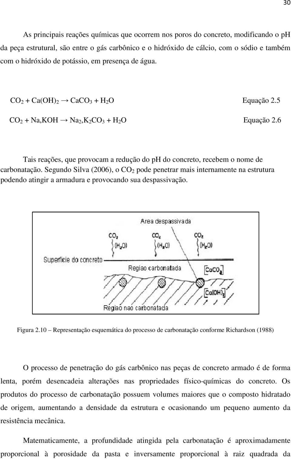 6 Tais reações, que provocam a redução do ph do concreto, recebem o nome de carbonatação.