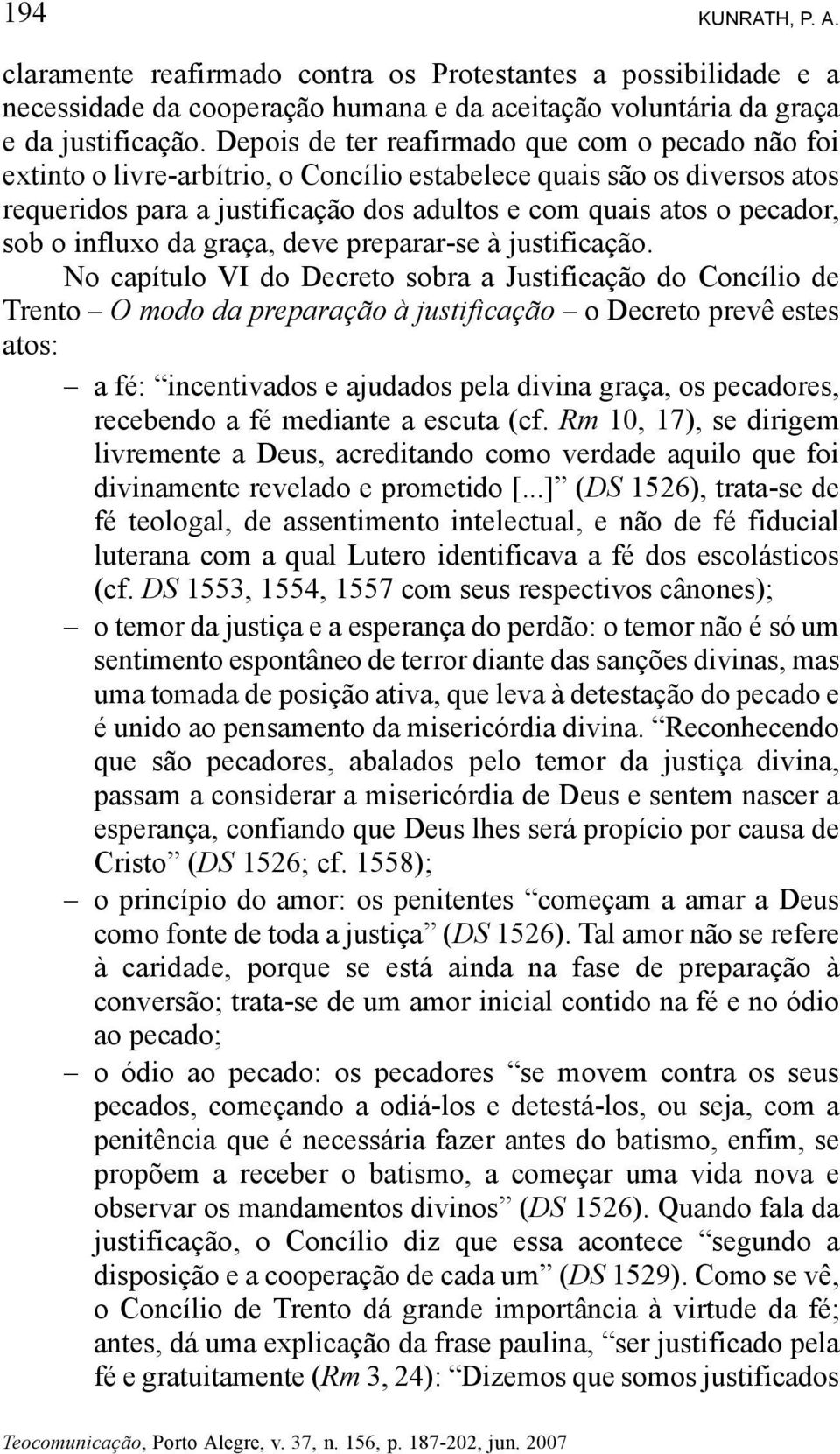 o influxo da graça, deve preparar-se à justificação.