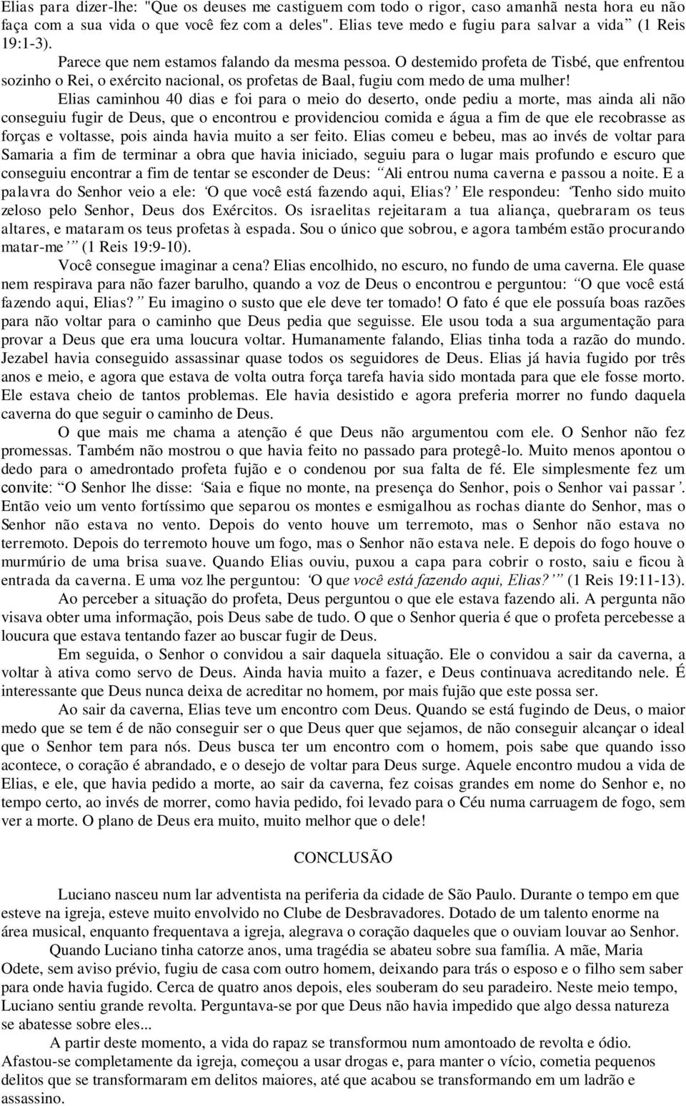 O destemido profeta de Tisbé, que enfrentou sozinho o Rei, o exército nacional, os profetas de Baal, fugiu com medo de uma mulher!