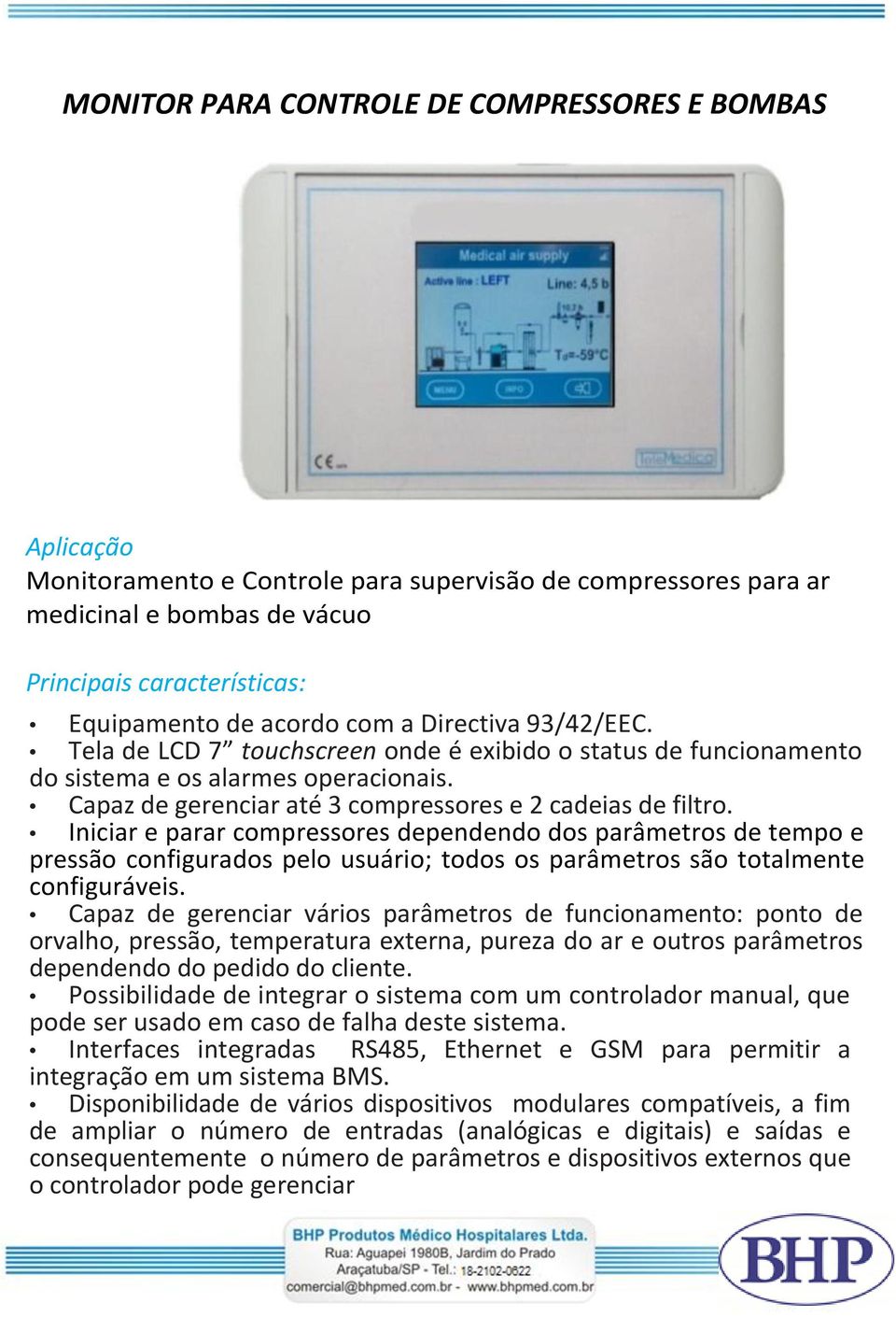 Iniciar e parar compressores dependendo dos parâmetros de tempo e pressão configurados pelo usuário; todos os parâmetros são totalmente configuráveis.