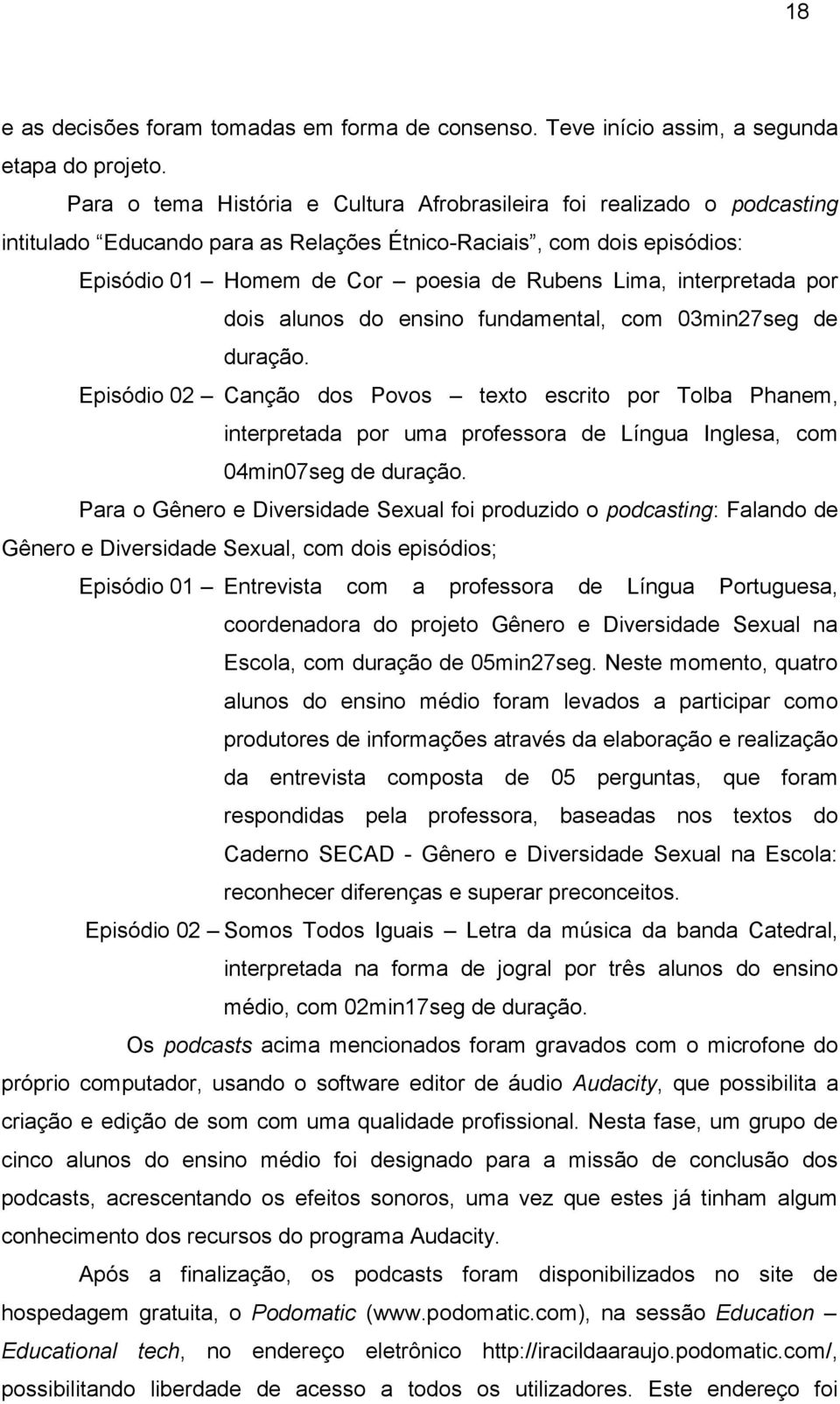 interpretada por dois alunos do ensino fundamental, com 03min27seg de duração.