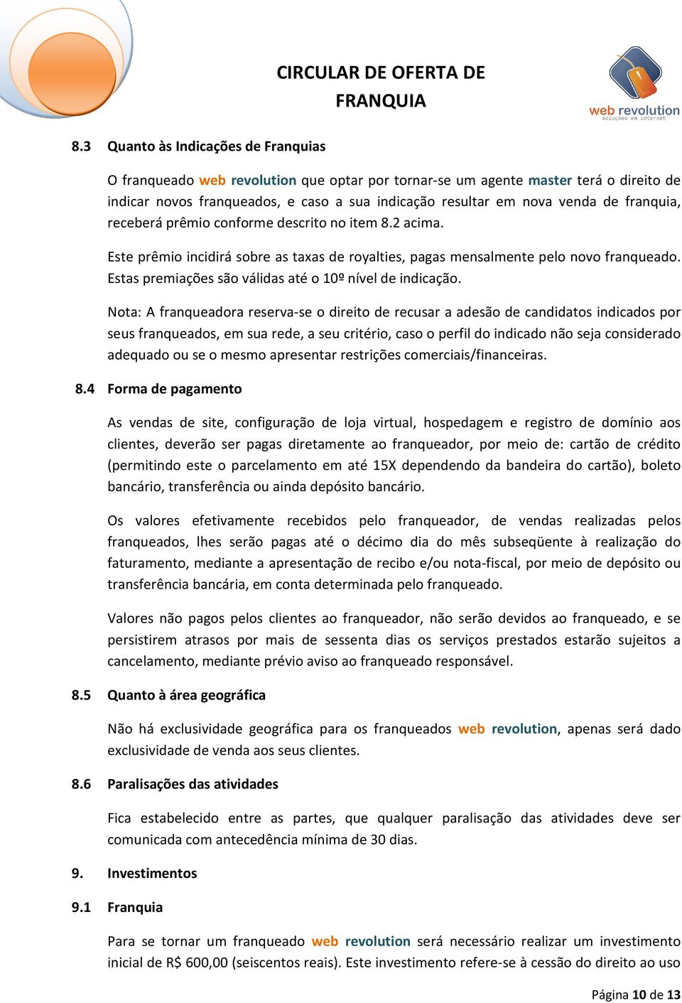 Estas premiações são válidas até o 10º nível de indicação.