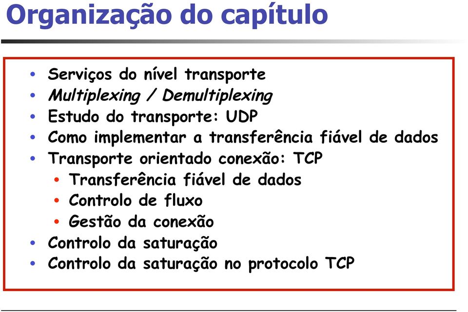 fiável de dados Transporte orientado conexão: TCP Transferência fiável de dados