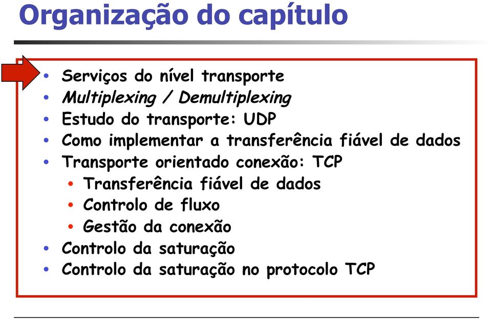 fiável de dados Transporte orientado conexão: TCP Transferência fiável de dados