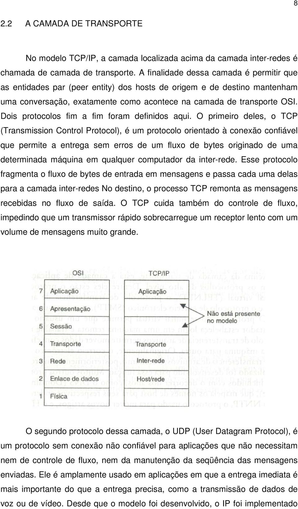 Dois protocolos fim a fim foram definidos aqui.