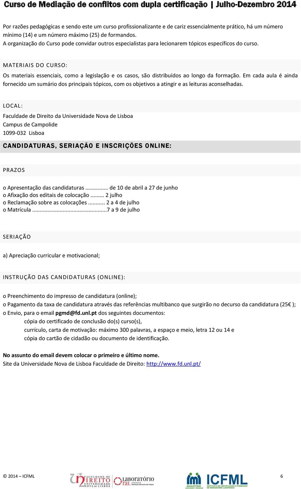 MATERIAIS DO CURSO: Os materiais essenciais, como a legislação e os casos, são distribuídos ao longo da formação.