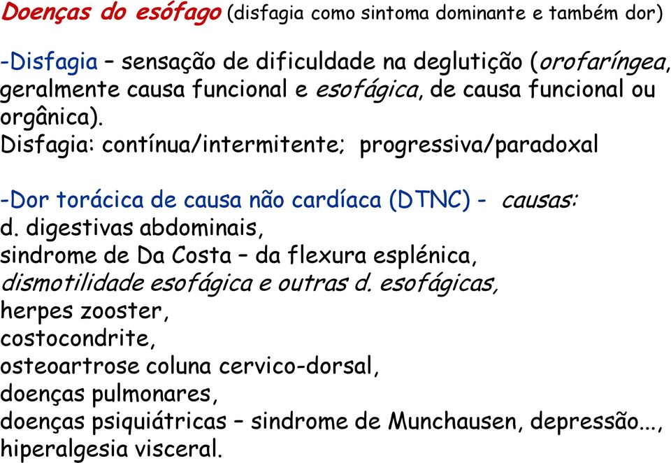 Disfagia: contínua/intermitente; progressiva/paradoxal -Dor torácica de causa não cardíaca (DTNC) - causas: d.