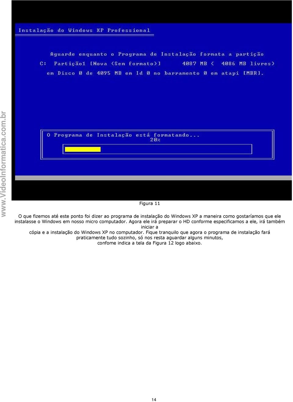 Agora ele irá preparar o HD conforme especificamos a ele, irá também iniciar a cópia e a instalação do Windows XP no