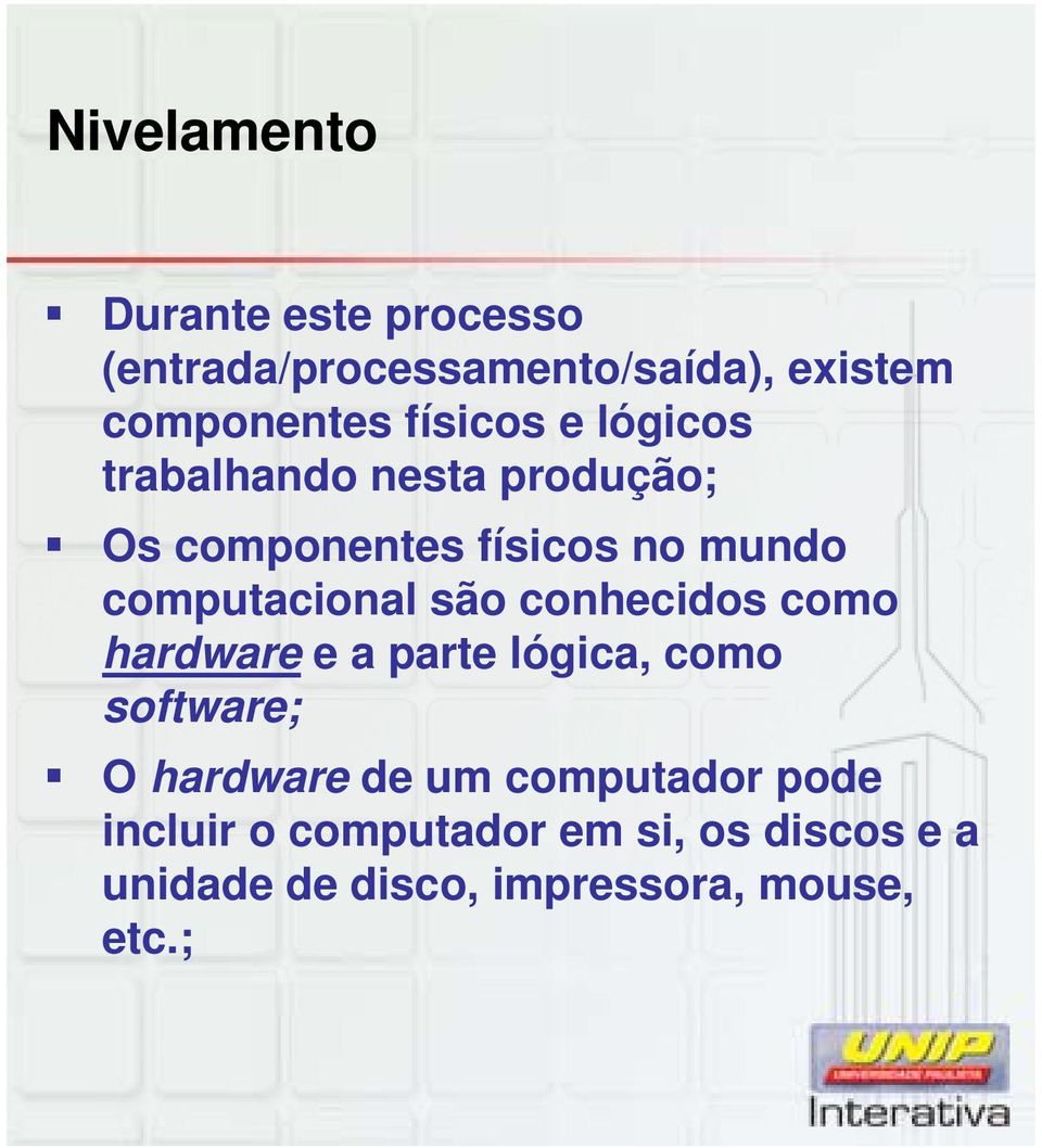 computacional são conhecidos como hardware e a parte lógica, como software; O hardware