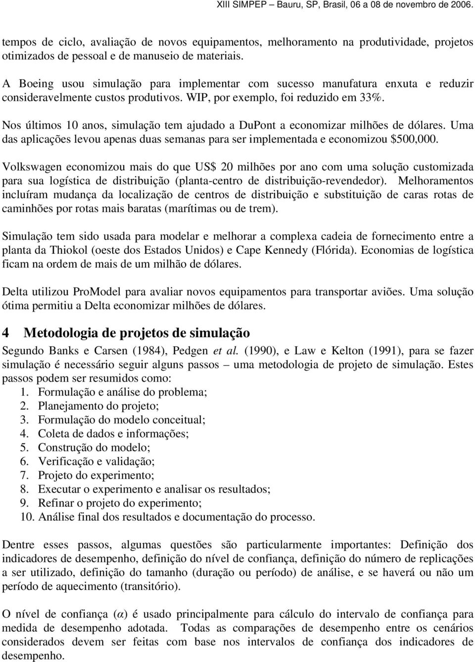 Nos últimos 10 anos, simulação tem ajudado a DuPont a economizar milhões de dólares. Uma das aplicações levou apenas duas semanas para ser implementada e economizou $500,000.