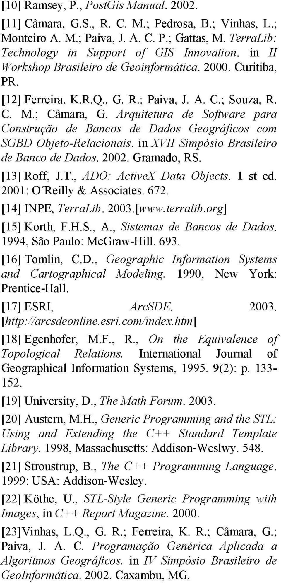 Arquitetura de Software para Construção de Bancos de Dados Geográficos com SGBD Objeto-Relacionais. in XVII Simpósio Brasileiro de Banco de Dados. 2002. Gramado, RS. [13] Roff, J.T.