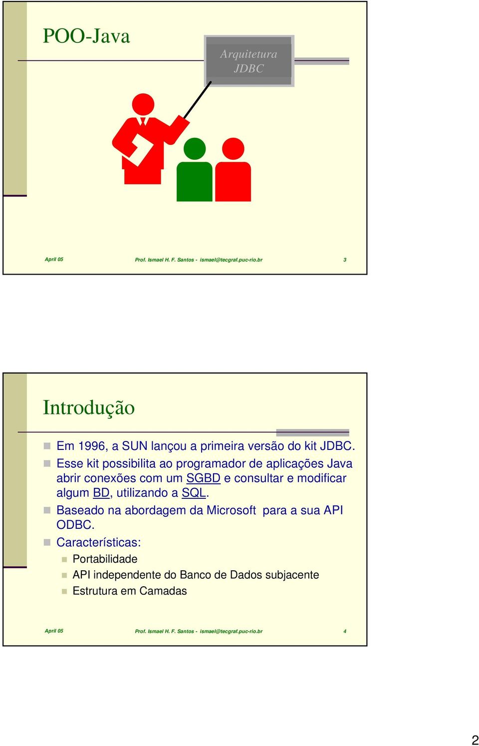 Esse kit possibilita ao programador de aplicações Java abrir conexões com um SGBD e consultar e modificar algum BD, utilizando