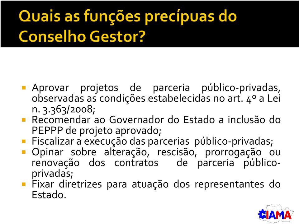 363/2008; Recomendar ao Governador do Estado a inclusão do PEPPP de projeto aprovado; Fiscalizar a