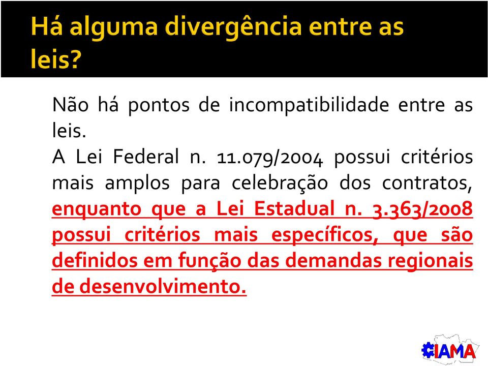 enquanto que a Lei Estadual n. 3.