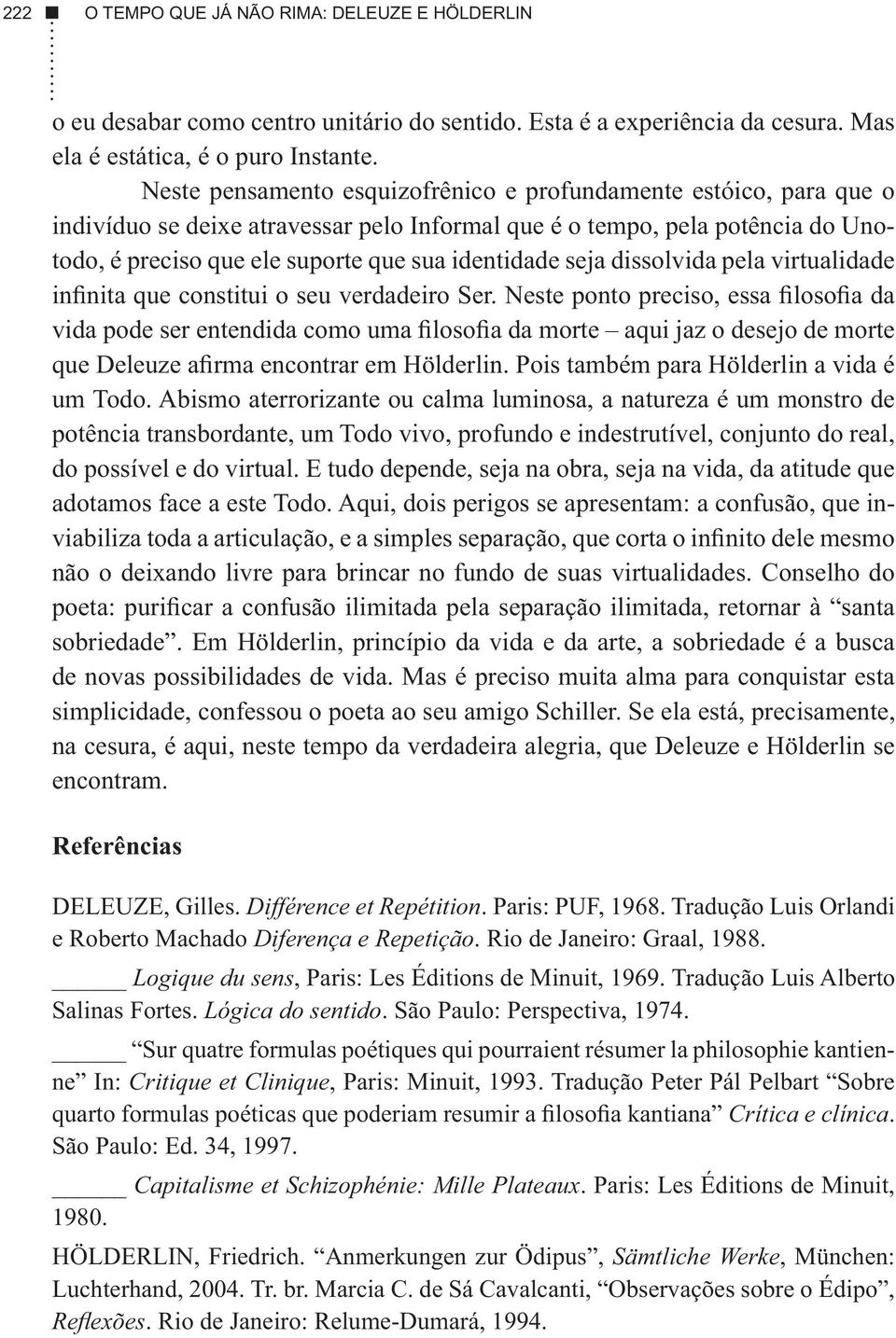 seja dissolvida pela virtualidade infinita que constitui o seu verdadeiro Ser.