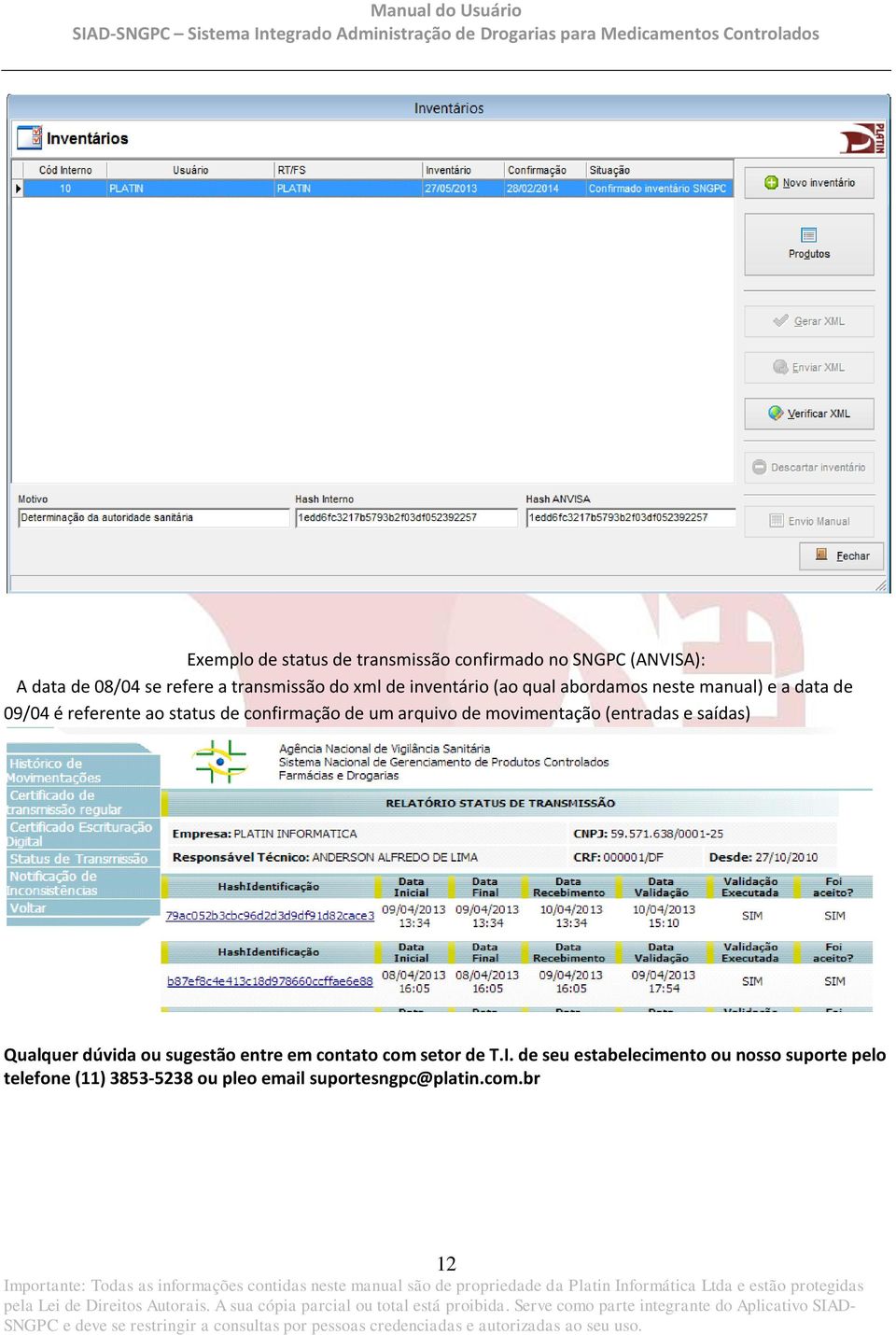 arquivo de movimentação (entradas e saídas) Qualquer dúvida ou sugestão entre em contato com setor de T.I.