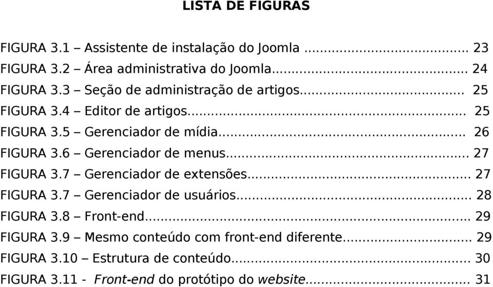 6 Gerenciador de menus... 27 FIGURA 3.7 Gerenciador de extensões... 27 FIGURA 3.7 Gerenciador de usuários... 28 FIGURA 3.8 Front-end.