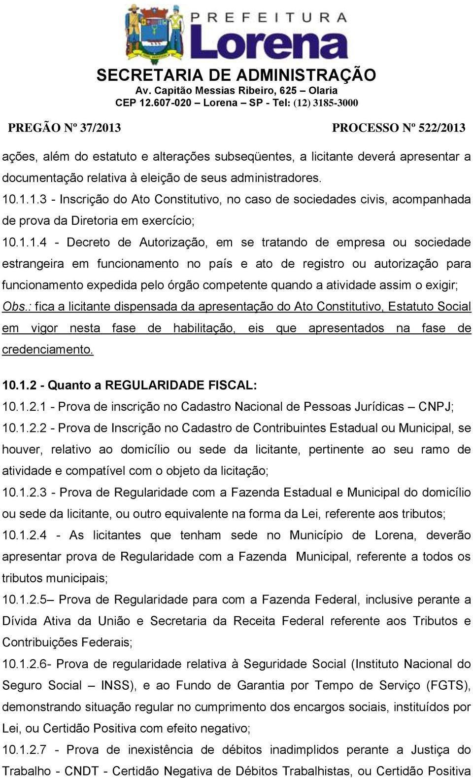 estrangeira em funcionamento no país e ato de registro ou autorização para funcionamento expedida pelo órgão competente quando a atividade assim o exigir; Obs.