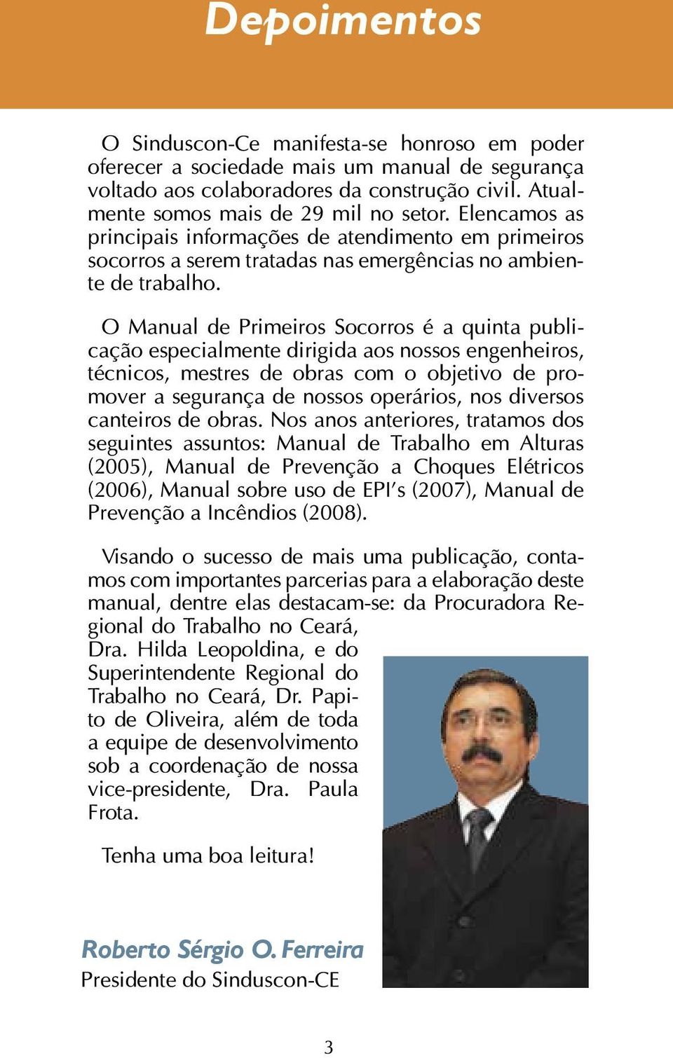 O Manual de Primeiros Socorros é a quinta publicação especialmente dirigida aos nossos engenheiros, técnicos, mestres de obras com o objetivo de promover a segurança de nossos operários, nos diversos