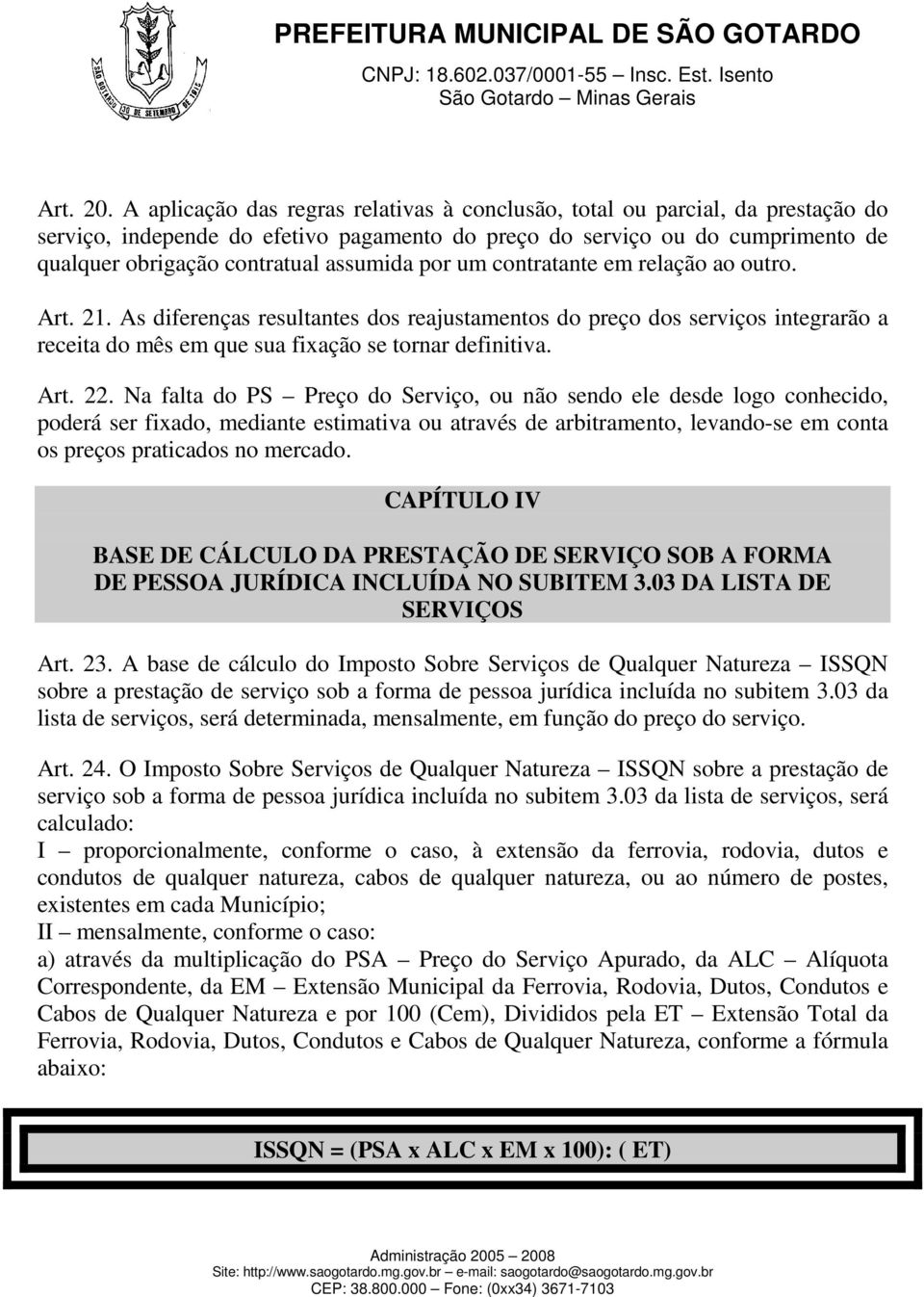 por um contratante em relação ao outro. Art. 21. As diferenças resultantes dos reajustamentos do preço dos serviços integrarão a receita do mês em que sua fixação se tornar definitiva. Art. 22.