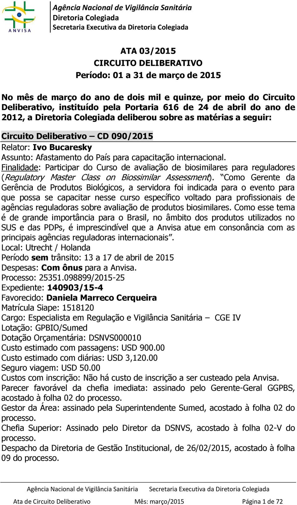 Finalidade: Participar do Curso de avaliação de biosimilares para reguladores (Regulatory Master Class on Biossimilar Assessment).