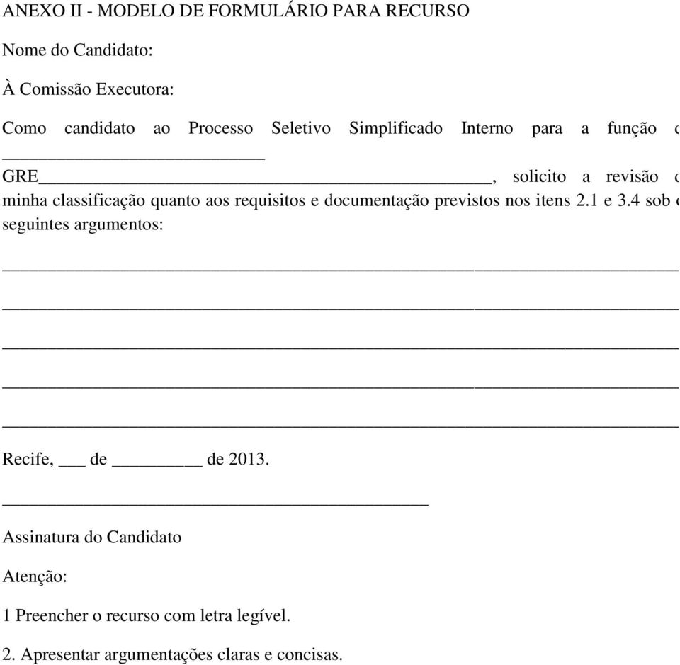 aos requisitos e documentação previstos nos itens 2.1 e 3.4 sob os seguintes argumentos: Recife, de de 2013.