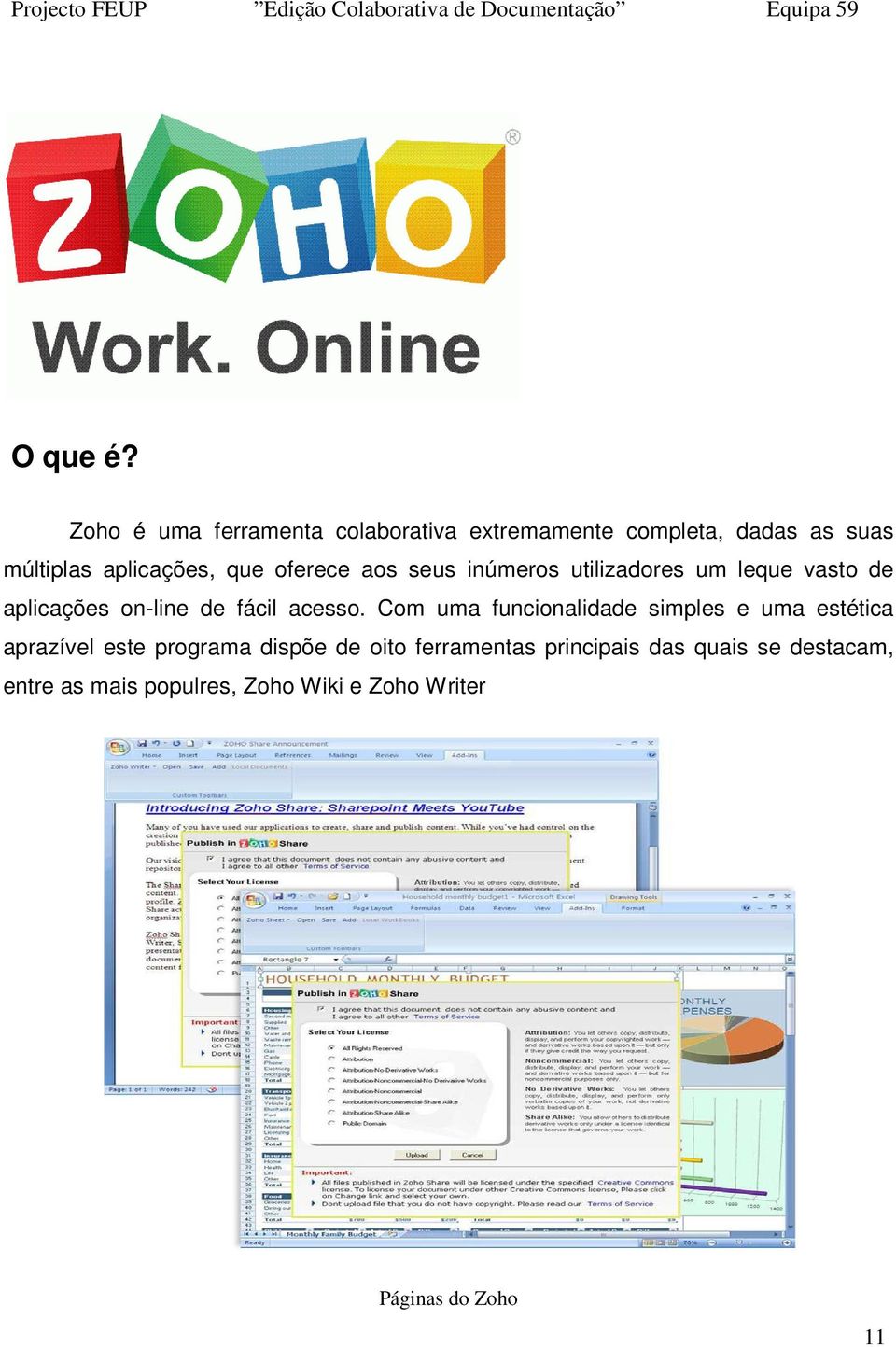 oferece aos seus inúmeros utilizadores um leque vasto de aplicações on-line de fácil acesso.