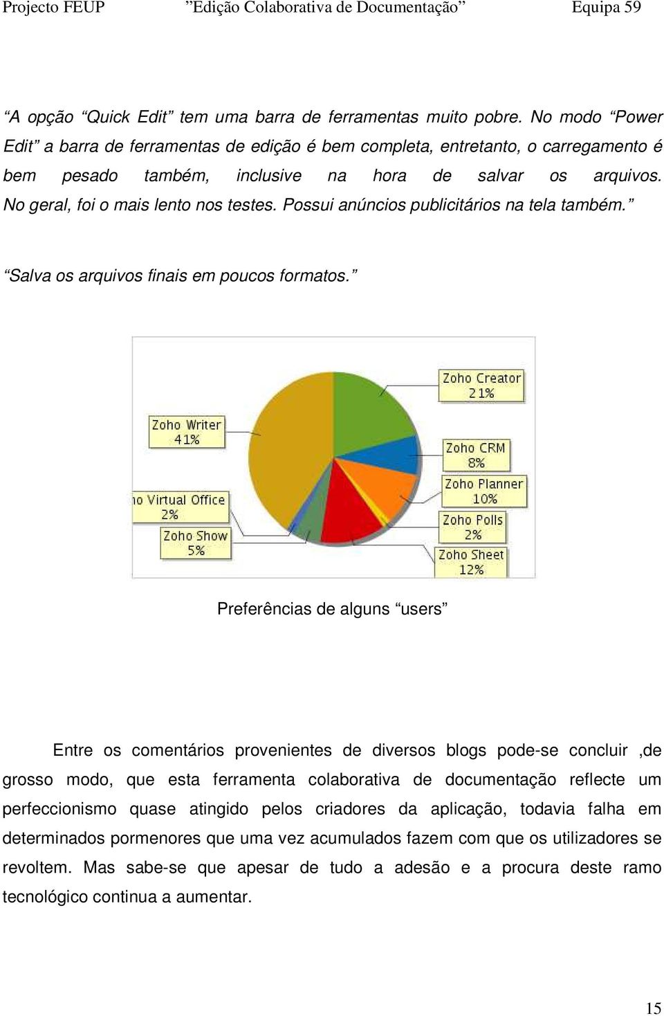 Possui anúncios publicitários na tela também. Salva os arquivos finais em poucos formatos.