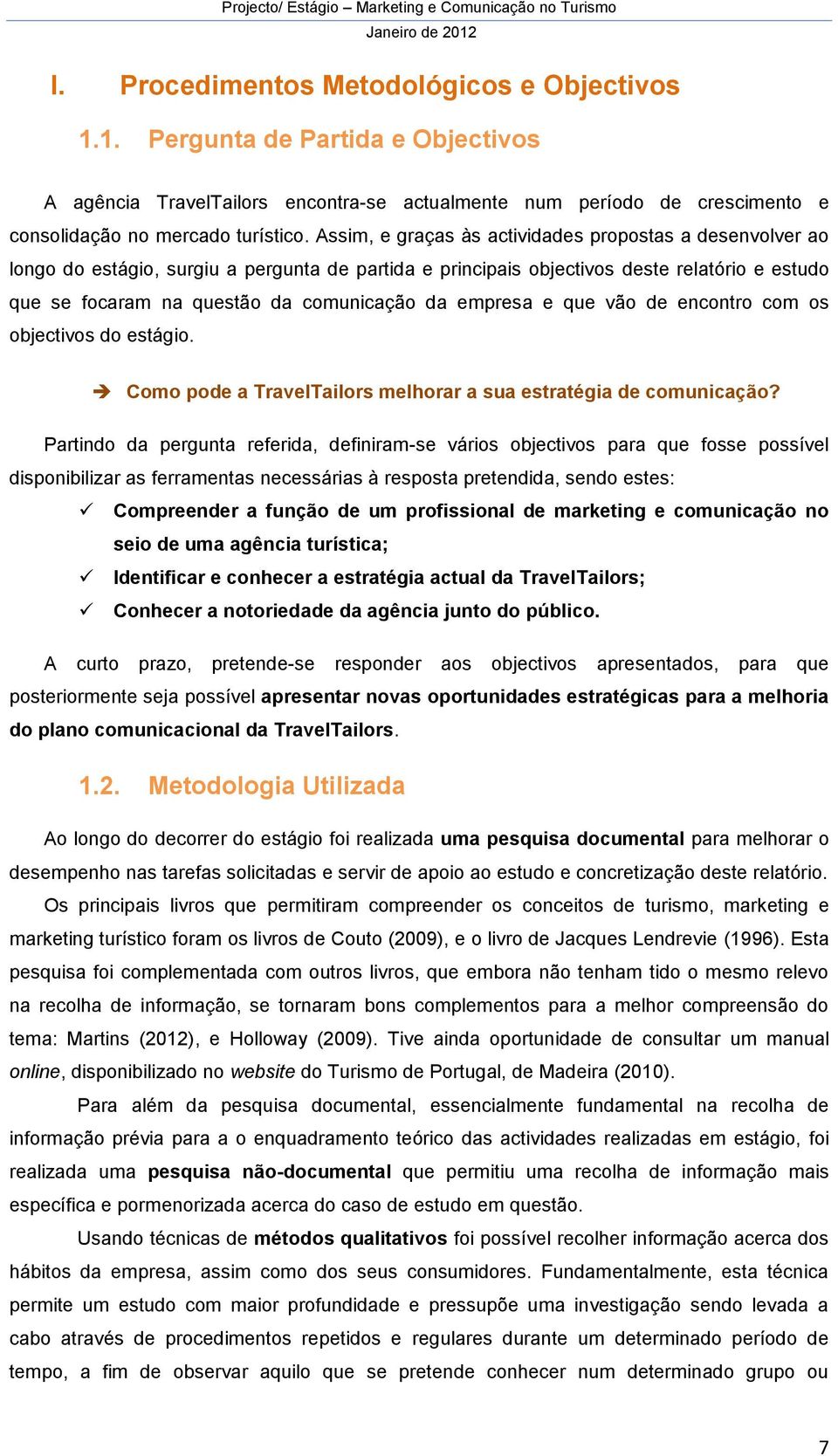 empresa e que vão de encontro com os objectivos do estágio. Como pode a TravelTailors melhorar a sua estratégia de comunicação?