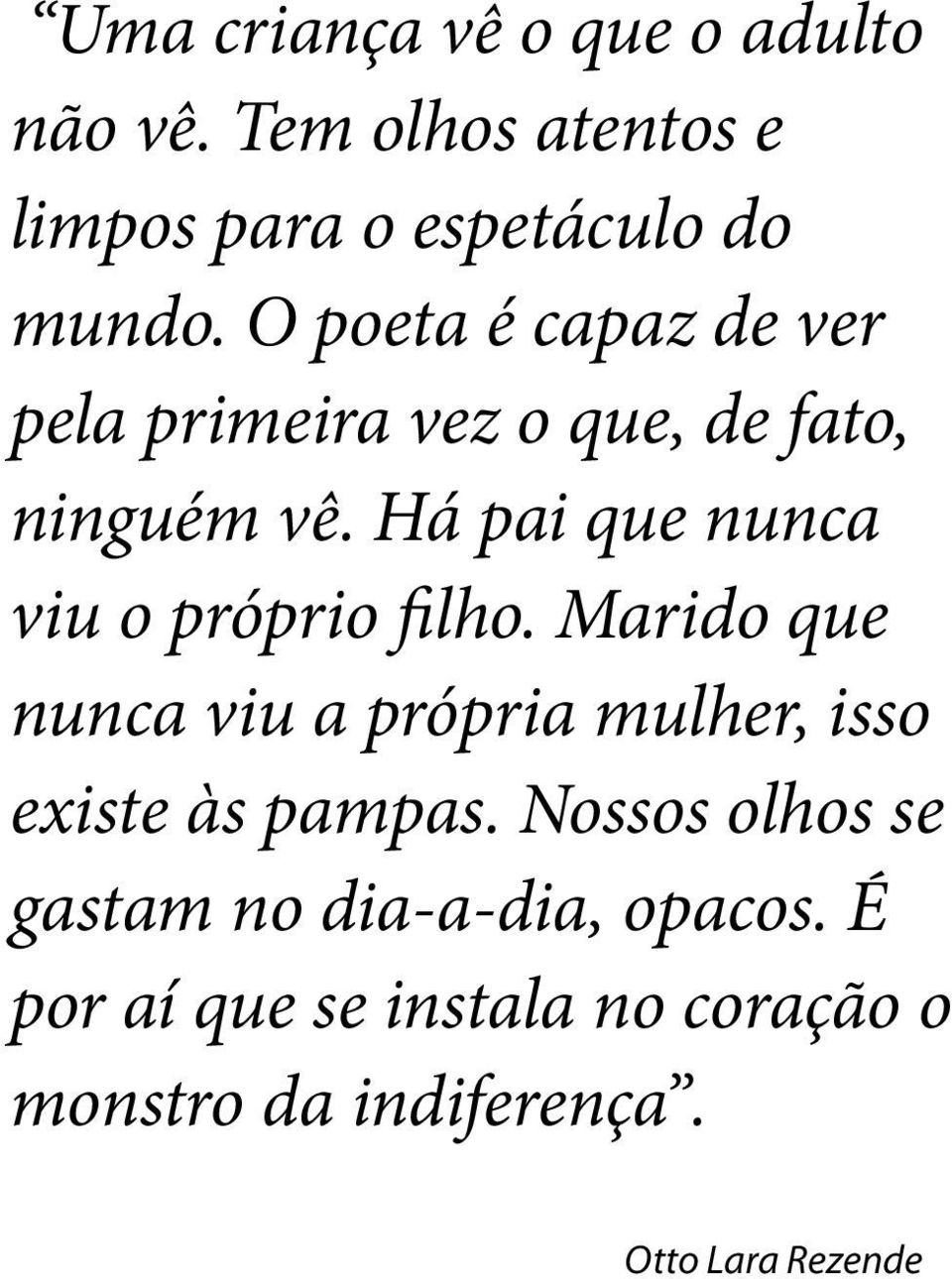 Há pai que nunca viu o próprio filho.